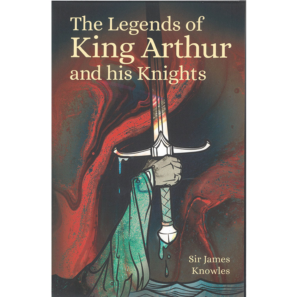 The Legends of King Arthur and His Knights Book